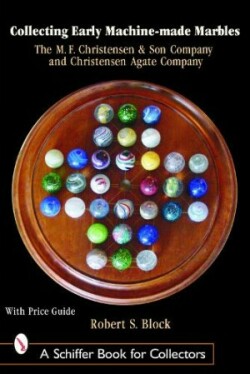Collecting Early Machine Made Marbles from the M.F. Christensen & Son Company and Christensen Agate Company