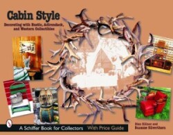 Cabin Style: Decorating with Rustic, Adirondack, and Western Collectibles