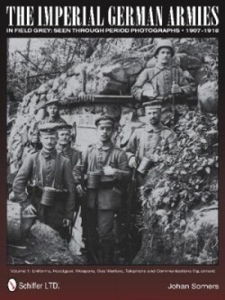 Imperial German Armies in Field Grey Seen Through Period Photographs 1907-1918