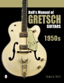 Ball's Manual of Gretsch Guitars