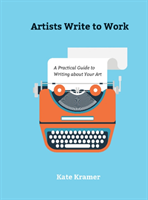 Artists Write to Work A Practical Guide to Writing about Your Art