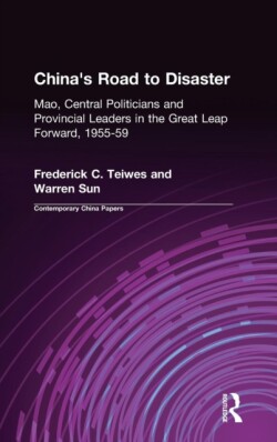 China's Road to Disaster: Mao, Central Politicians and Provincial Leaders in the Great Leap Forward, 1955-59