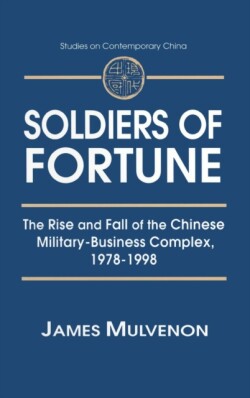 Soldiers of Fortune: The Rise and Fall of the Chinese Military-Business Complex, 1978-1998