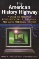 American History Highway: A Guide to Internet Resources on U.S., Canadian, and Latin American History