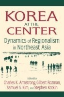 Korea at the Center: Dynamics of Regionalism in Northeast Asia