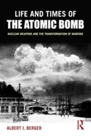 Life and Times of the Atomic Bomb