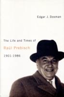 Life and Times of Raúl Prebisch, 1901-1986