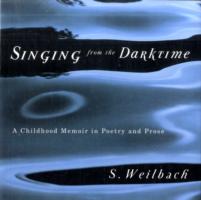 Singing from the Darktime A Childhood Memoir in Poetry and Prose