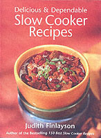 Delicious and Dependable Slow Cooker Recipes