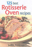 125 Best Rotisserie Oven Recipes