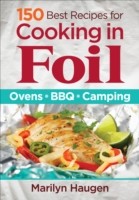 150 Best Recipes for Cooking in Foil: Ovens, BBQ, Camping