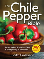 Chile Pepper Bible: From Sweet & Mild to Fiery and Everything in Between