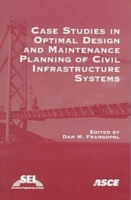 Case Studies in Optimal Design and Maintenance Planning of Civil Infrastructure Systems