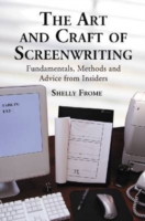Art and Craft of Screenwriting Fundamentals, Methods and Advice from Insiders