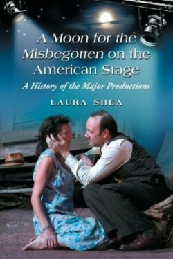 Production History of Eugene O'Neill's ""A Moon for the Misbegotten