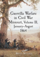 Guerrilla Warfare in Civil War Missouri, Volume III, January-August 1864