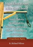 Legal Executions After Statehood in North Dakota, South Dakota, Wyoming, Montana, Idaho, Washington and Oregon