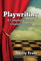 Playwriting A Complete Guide to Creating Theater