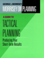 Morrisey on Planning, A Guide to Tactical Planning