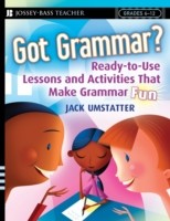 Got Grammar? Ready-to-Use Lessons and Activities That Make Grammar Fun!