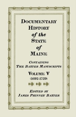 Documentary History of the State of Maine, Containing the Baxter Manuscripts. Volume V