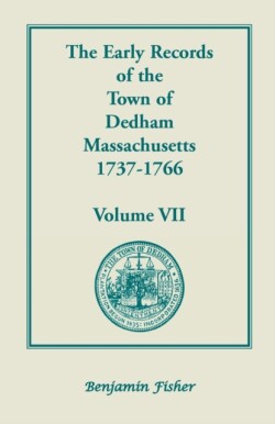 Early Records of the Town of Dedham, Massachusetts, 1737-1766