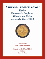 American Prisoners of War Held At Portsmouth, Stapleton, Gibraltar and Malta during the War of 1812