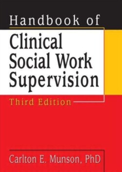 Handbook of Clinical Social Work Supervision, Third Edition