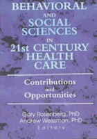 Behavioral and Social Sciences in 21st Century Health Care