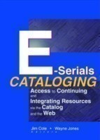 E-Serials Cataloging Access to Continuing and Integrating Resources via the Catalog and the Web