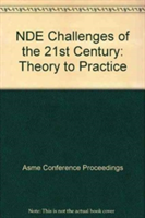 NDE CHALLENGES OF THE 21ST CENTURY: THEORY TO PRACTICE (I00551)