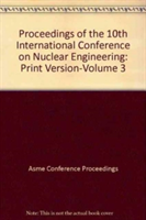 PROCEEDINGS OF THE 10TH INTERNATIONAL CONFERENCE ON NUCLEAR ENGINEERING:PRINT VERSION: VOL 3 (I00566)