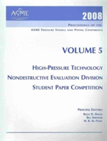 2008 PROCS OF THE ASME PRESSURE VESSELS AND PIPING CONFERENCE: VOLUME 5 HIGH PRESSURE TECHNOLOGY: NONDESTRUCTIVE EVALUATION DIVISION; AND STUDENT PAPER COMPETITION (H01414)