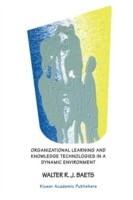 Organizational Learning and Knowledge Technologies in a Dynamic Environment