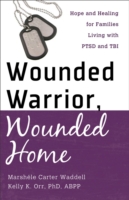 Wounded Warrior, Wounded Home – Hope and Healing for Families Living with PTSD and TBI