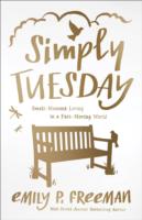 Simply Tuesday – Small–Moment Living in a Fast–Moving World