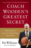 Coach Wooden`s Greatest Secret – The Power of a Lot of Little Things Done Well