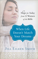 When Life Doesn`t Match Your Dreams – Hope for Today from 12 Women of the Bible