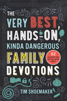 Very Best, Hands–On, Kinda Dangerous Family – 52 Activities Your Kids Will Never Forget