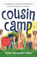 Cousin Camp – A Grandparent`s Guide to Creating Fun, Faith, and Memories That Last