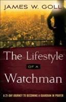 Lifestyle of a Watchman – A 21–Day Journey to Becoming a Guardian in Prayer