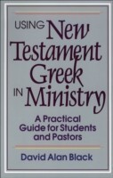 Using New Testament Greek in Ministry – A Practical Guide for Students and Pastors
