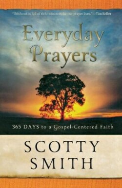 Everyday Prayers – 365 Days to a Gospel–Centered Faith