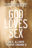God Loves Sex – An Honest Conversation about Sexual Desire and Holiness