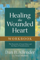 Healing the Wounded Heart Workbook – The Heartache of Sexual Abuse and the Hope of Transformation
