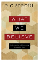 What We Believe – Understanding and Confessing the Apostles` Creed