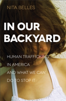 In Our Backyard – Human Trafficking in America and What We Can Do to Stop It