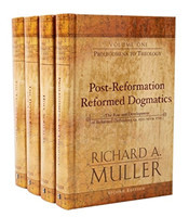 Post–Reformation Reformed Dogmatics – The Rise and Development of Reformed Orthodoxy, ca. 1520 to ca. 1725