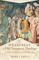 Heartbeat of Old Testament Theology – Three Creedal Expressions