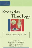 Everyday Theology – How to Read Cultural Texts and Interpret Trends